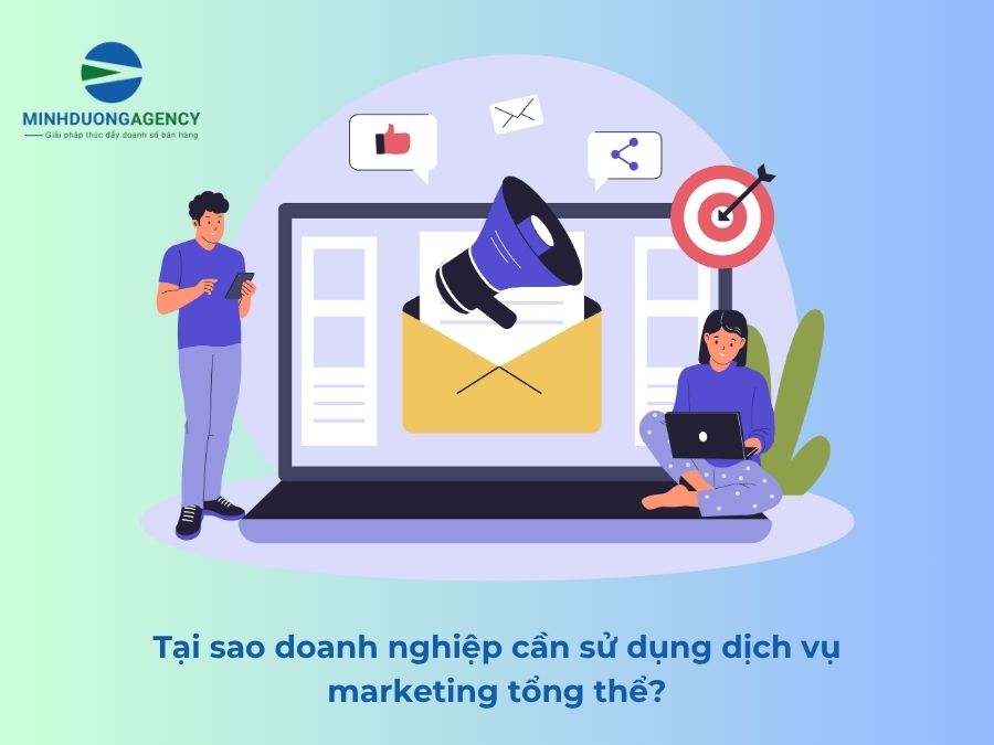 Tại sao doanh nghiệp cần sử dụng dịch vụ marketing tổng thể?
