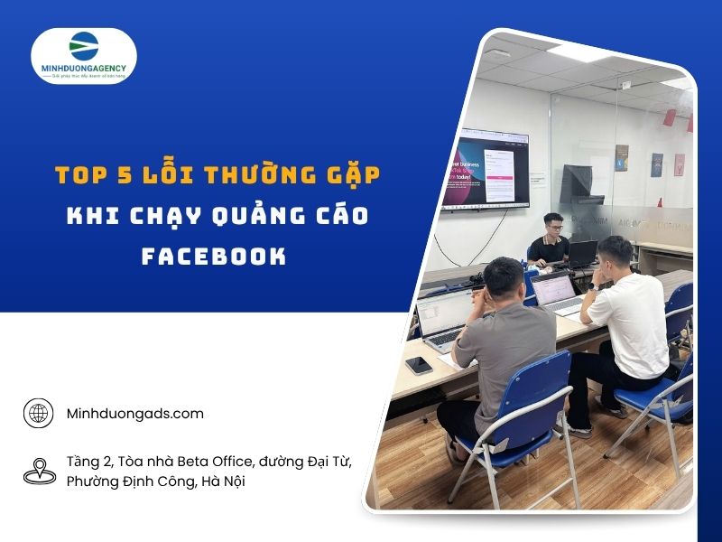 Top 5 lỗi thường gặp khi chạy quảng cáo facebook