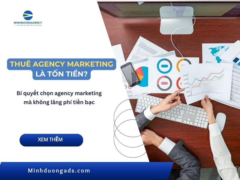 Bí quyết chọn agency marketing mà không lãng phí tiền bạc