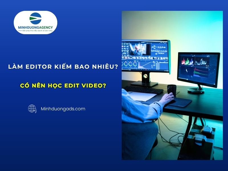 Làm Editor kiếm bao nhiêu? Có nên học Edit Video?