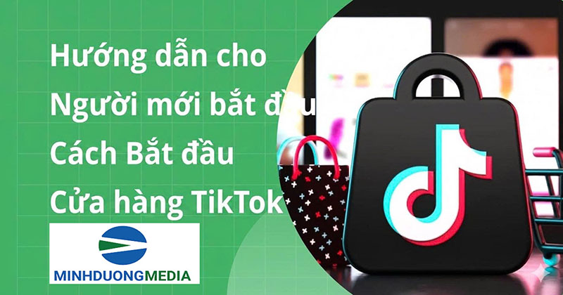 Hướng dẫn TikTok Shop cho người mới dễ ra đơn